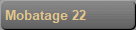 Mobatage 22